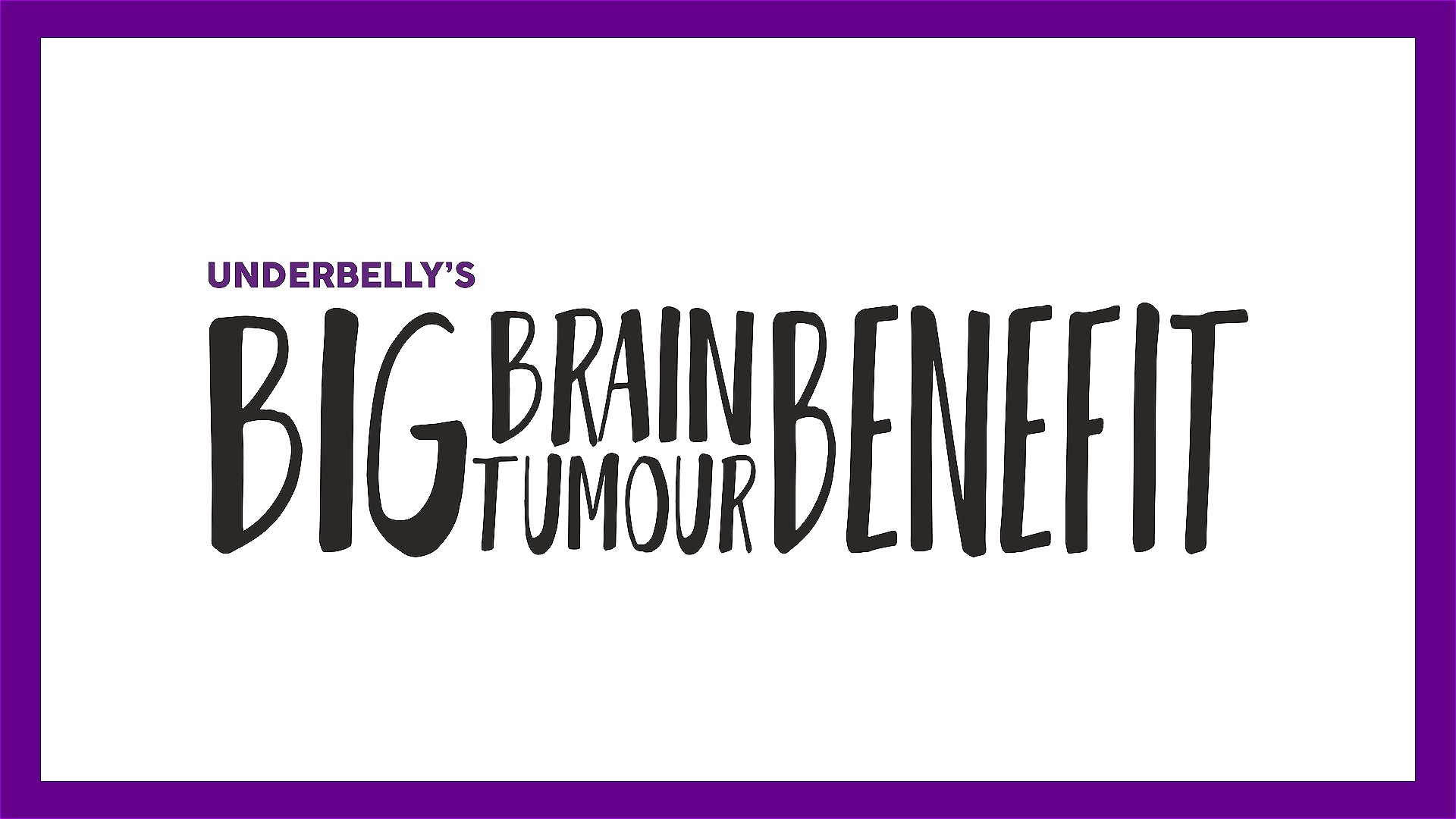 Black text on a white background with a purple border. The text says 'Underbelly's Big Brain Tumour Benefit'.