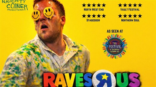 Bright yellow promotional poster with huge red text reading “RAVES R US,” filled with a photo of performers facing a lively crowd at night. Five-star reviews from North West End and Stagedoor appear at the top, alongside the Naughty Corner Productions lo