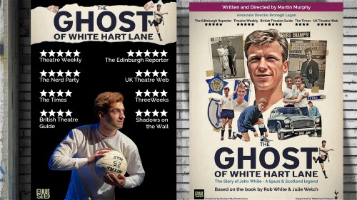 Two posters on a white brick wall advertising The Ghost of White Hart Lane. One poster shows various five star reviews (including one by The Edinburgh Reporter) and four star reviews (including by The Times and The British Theatre Guide).